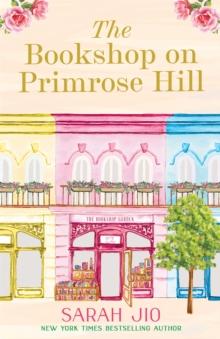 The Bookshop on Primrose Hill : The cosy and uplifting read set in a gorgeous London bookshop from New York Times bestselling author Sarah Jio