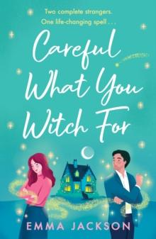 Careful What You Witch For : The cosy grumpy x sunshine witchy romcom