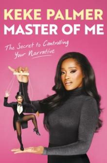 Master of Me : The Secret to Controlling Your Narrative from Award-Winning Actress and Entertainer