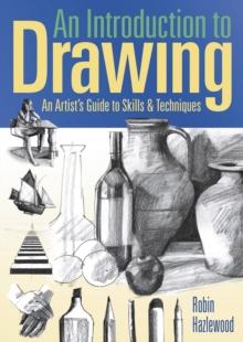 An Introduction to Drawing : An Artist's Guide to Skills & Techniques