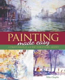 Painting Made Easy : A Professional Guide For Every Artist