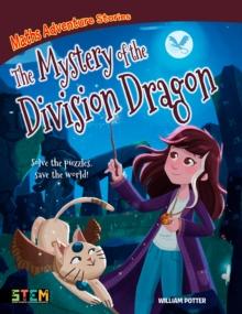 Maths Adventure Stories: The Mystery of the Division Dragon : Solve the Puzzles, Save the World!