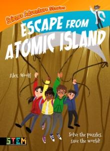 Science Adventure Stories: Escape from Atomic Island : Solve the Puzzles, Save the World!