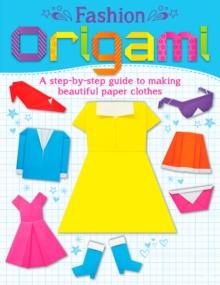 Fashion Origami : A step-by-step guide to making beautiful paper clothes