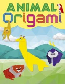 Animal Origami : A step-by-step guide to creating a whole world of paper models!