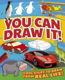 You Can Draw It! : Cool Stuff To Draw From Real Life!