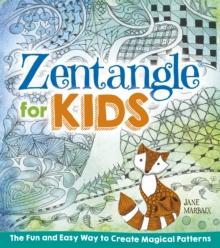 Zentangle for Kids : The Fun and Easy Way to Create Magical Patterns