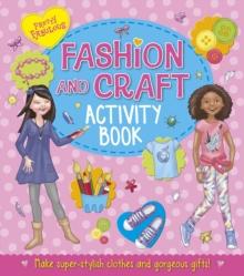 Pretty Fabulous: Fashion & Craft Activity Book : Make super-stylish clothes and gorgeous gifts