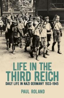 Life in the Third Reich : Daily Life in Nazi Germany, 1933-1945