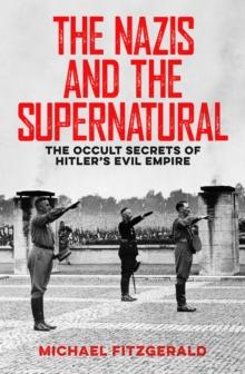 The Nazis and the Supernatural : The Occult Secrets of Hitler's Evil Empire