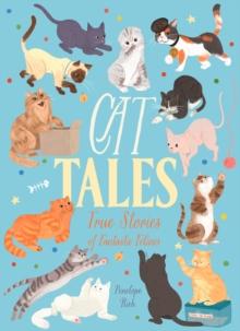 Cat Tales : True Stories of Fantastic Felines