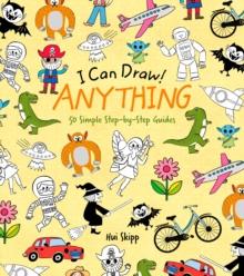 I Can Draw! Anything : 50 Simple Step-by-Step Guides