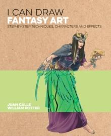 I Can Draw Fantasy Art : Step by step techniques, characters and effects