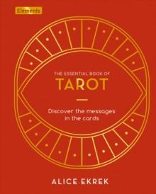 The Essential Book of Tarot : Discover the Messages in the Cards