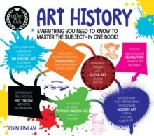 A Degree in a Book: Art History : Everything You Need to Know to Master the Subject - in One Book!