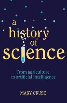 A History of Science : From Agriculture to Artificial Intelligence