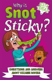 Why Is Snot Sticky? : Questions and Answers About Bizarre Bodies