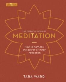 The Essential Book of Meditation : How to Harness the Power of Inner Reflection