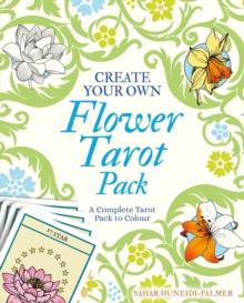 Create Your Own Flower Tarot Pack : A Complete Tarot Pack to Colour