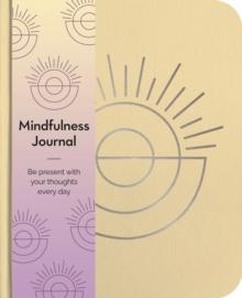 Mindfulness Journal : Be Present With Your Thoughts Every Day