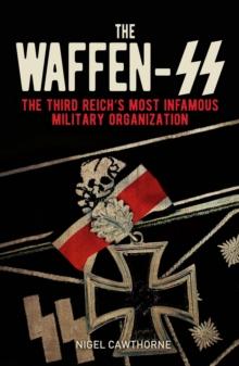 The Waffen-SS : The Third Reich's Most Infamous Military Organization