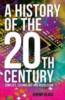 A History of the 20th Century : Conflict, Technology and Revolution