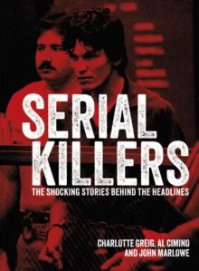 Serial Killers : The Shocking Stories Behind the Headlines