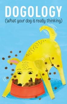 Dogology : What Your Dog is Really Thinking