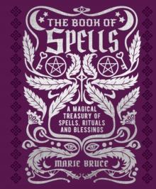 The Book of Spells : A Magical Treasury of Spells, Rituals and Blessings