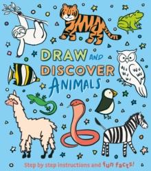 Draw and Discover: Animals : Step by Step Instructions and Fun Facts!