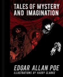 Edgar Allan Poe: Tales of Mystery and Imagination : Illustrations by Harry Clarke