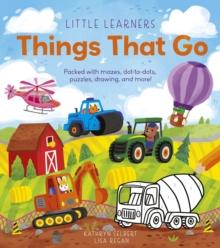 Little Learners: Things That Go : Packed with mazes, dot-to-dots, puzzles, drawings, and more!