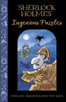 Sherlock Holmes' Ingenious Puzzles : Over 100 Brainteasers for Kids