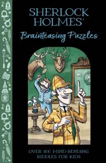 Sherlock Holmes' Brainteasing Puzzles : Over 100 Mind-Bending Riddles for Kids