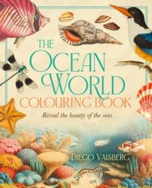 The Ocean World Colouring Book : Reveal the Beauty of the Seas