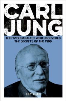 Carl Jung : The Psychoanalyst Who Uncovered the Secrets of the Mind