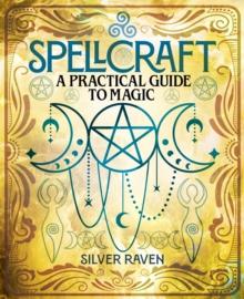 Spellcraft : A practical guide to magic