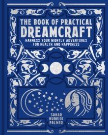 The Book of Practical Dreamcraft : Harness your nightly adventures for health and happiness