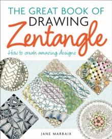 The Great Book of Drawing Zentangle : How to Create Amazing Designs