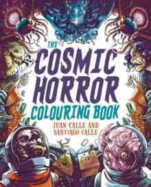 The Cosmic Horror Colouring Book : Over 40 Images to Colour