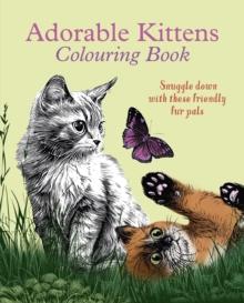 Adorable Kittens Colouring Book : Snuggle down with these friendly fur pals