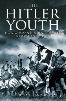 The Hitler Youth : How Germany Indoctrinated a New Generation