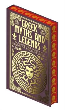 Greek Myths and Legends : Tales of the Gods and Heroes of Ancient Greece