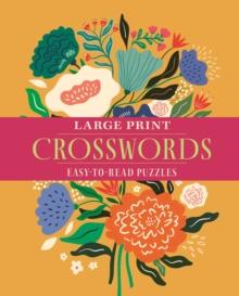 Large Print Crosswords : Over 70 Easy-to-Read Puzzles