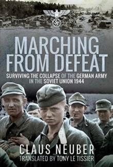 Marching from Defeat : Surviving the Collapse of the German Army in the Soviet Union, 1944