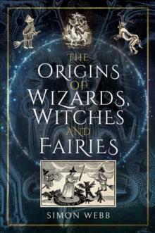 The Origins of Wizards, Witches and Fairies