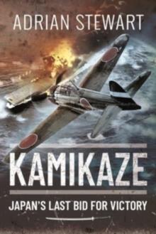 Kamikaze : Japan's Last Bid for Victory