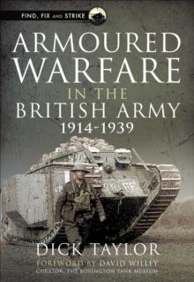 Armoured Warfare in the British Army, 1914-1939