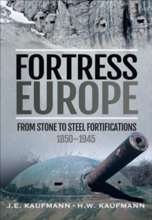 Fortress Europe : From Stone to Steel Fortifications,1850-1945