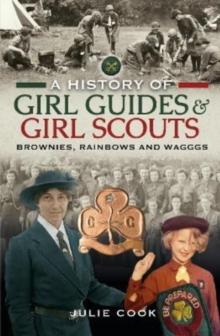 A History of Girl Guides and Girl Scouts : Brownies, Rainbows and WAGGGS